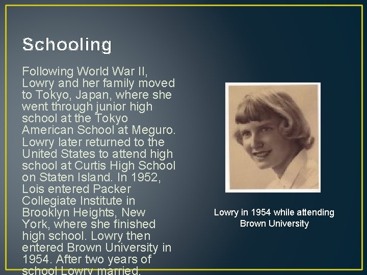 Schooling Following World War II, Lowry and her family moved to Tokyo, Japan, where