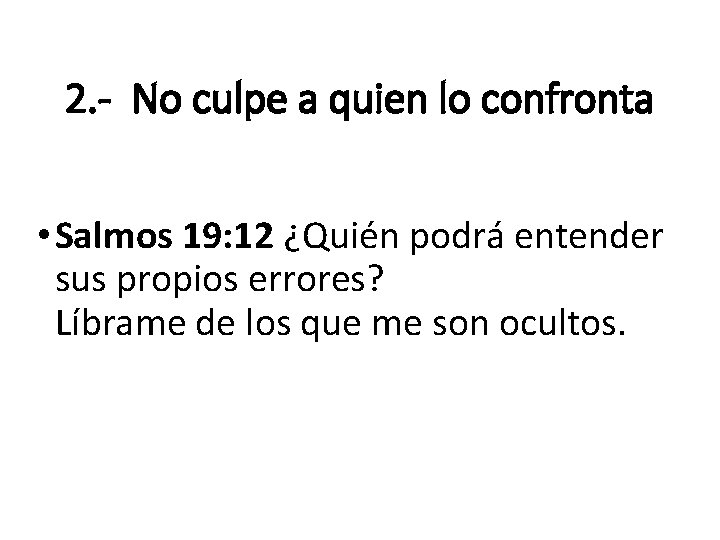 2. - No culpe a quien lo confronta • Salmos 19: 12 ¿Quién podrá