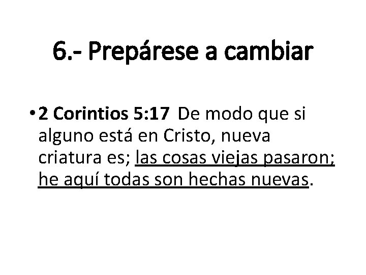 6. - Prepárese a cambiar • 2 Corintios 5: 17 De modo que si