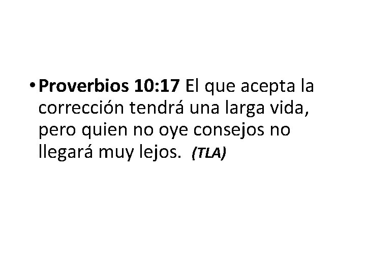  • Proverbios 10: 17 El que acepta la corrección tendrá una larga vida,