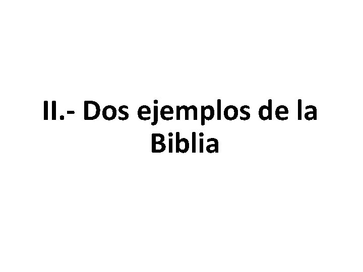 II. - Dos ejemplos de la Biblia 