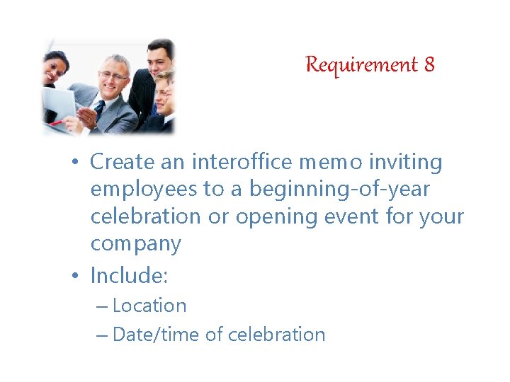 Requirement 8 • Create an interoffice memo inviting employees to a beginning-of-year celebration or