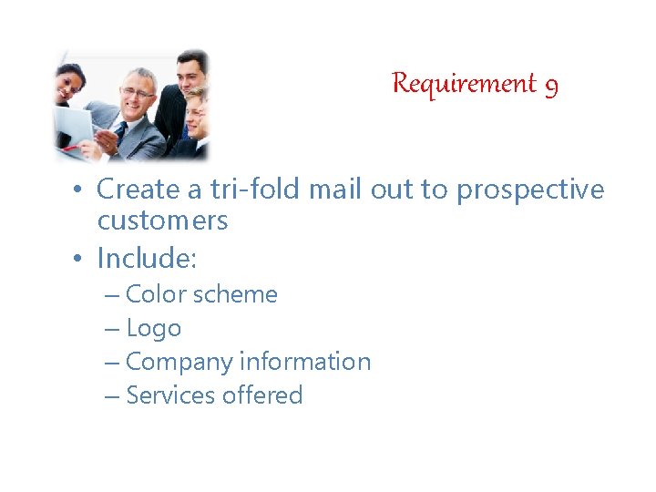 Requirement 9 • Create a tri-fold mail out to prospective customers • Include: – Requirement 9 • Create a tri-fold mail out to prospective customers • Include: –