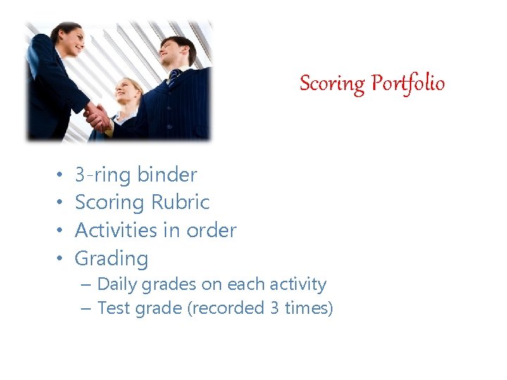 Scoring Portfolio • • 3 -ring binder Scoring Rubric Activities in order Grading –