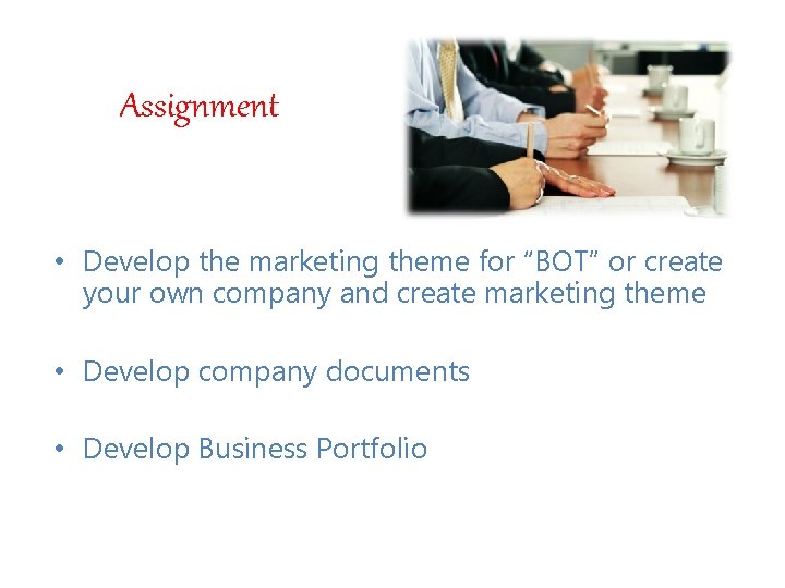 Assignment • Develop the marketing theme for “BOT” or create your own company and