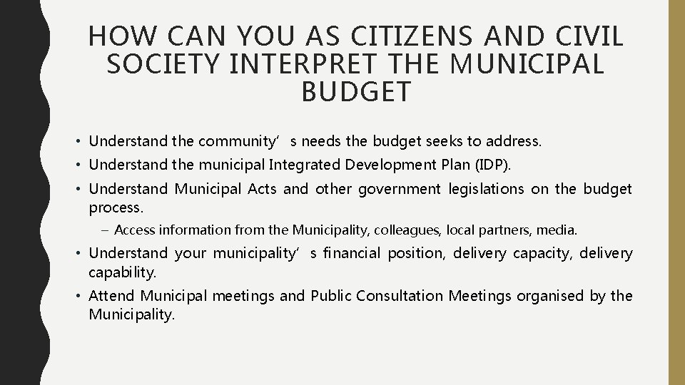 HOW CAN YOU AS CITIZENS AND CIVIL SOCIETY INTERPRET THE MUNICIPAL BUDGET • Understand