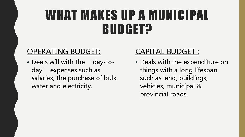 WHAT MAKES UP A MUNICIPAL BUDGET? OPERATING BUDGET: CAPITAL BUDGET : • Deals will