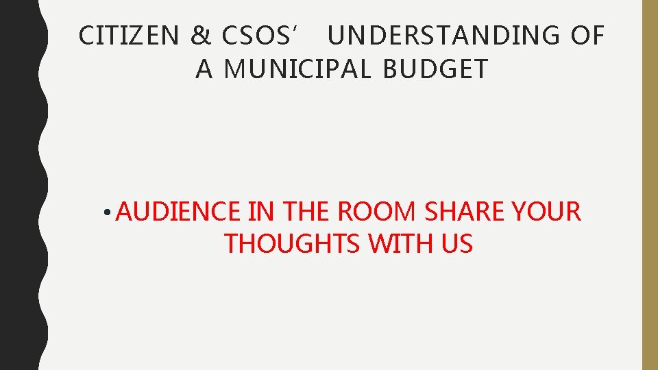 CITIZEN & CSOS’ UNDERSTANDING OF A MUNICIPAL BUDGET • AUDIENCE IN THE ROOM SHARE