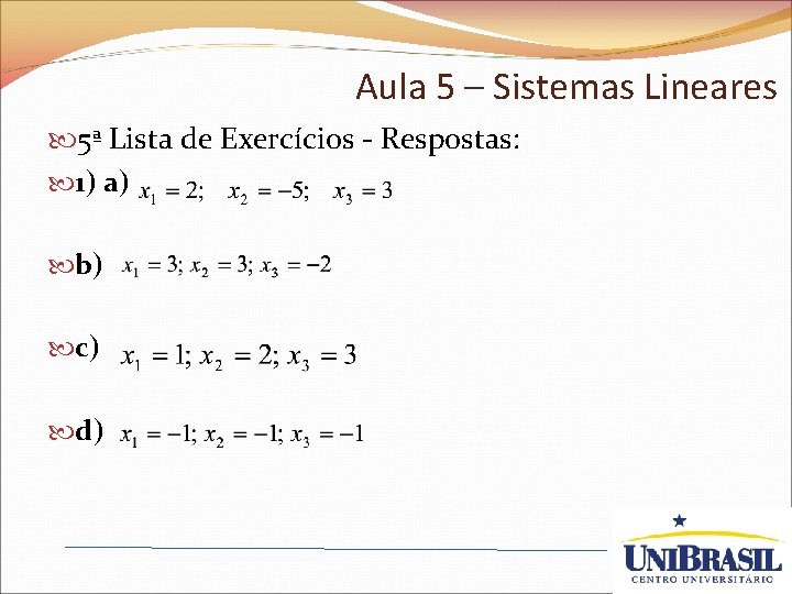 Aula 5 – Sistemas Lineares 5ª Lista de Exercícios - Respostas: 1) a) b)