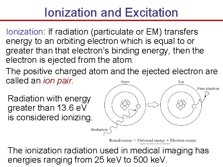 Ionization and Excitation Ionization: If radiation (particulate or EM) transfers energy to an orbiting