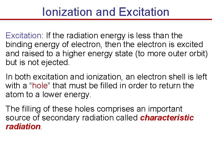 Ionization and Excitation: If the radiation energy is less than the binding energy of