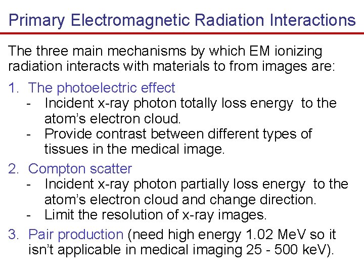 Primary Electromagnetic Radiation Interactions The three main mechanisms by which EM ionizing radiation interacts