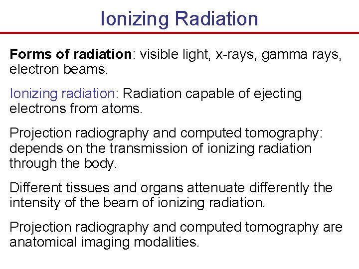 Ionizing Radiation Forms of radiation: visible light, x-rays, gamma rays, electron beams. Ionizing radiation: