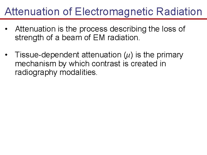 Attenuation of Electromagnetic Radiation • Attenuation is the process describing the loss of strength