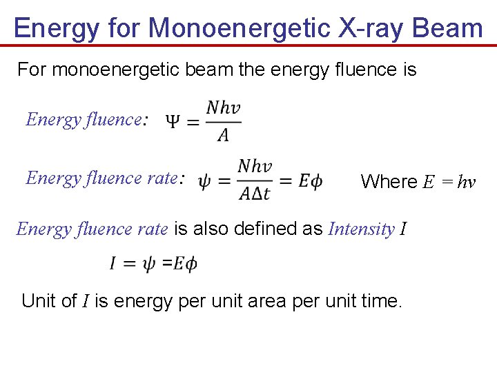 Energy for Monoenergetic X-ray Beam For monoenergetic beam the energy fluence is Energy fluence: