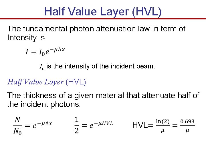 Half Value Layer (HVL) The fundamental photon attenuation law in term of Intensity is