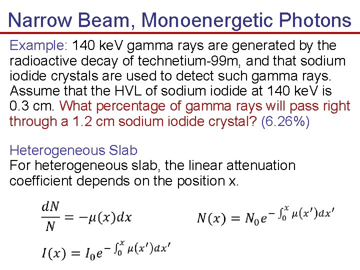 Narrow Beam, Monoenergetic Photons Example: 140 ke. V gamma rays are generated by the