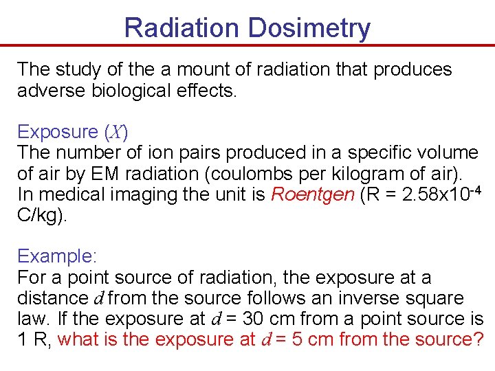 Radiation Dosimetry The study of the a mount of radiation that produces adverse biological