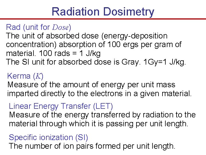 Radiation Dosimetry Rad (unit for Dose) The unit of absorbed dose (energy-deposition concentration) absorption