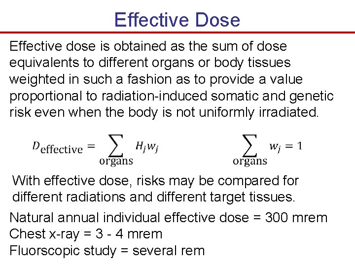 Effective Dose Effective dose is obtained as the sum of dose equivalents to different