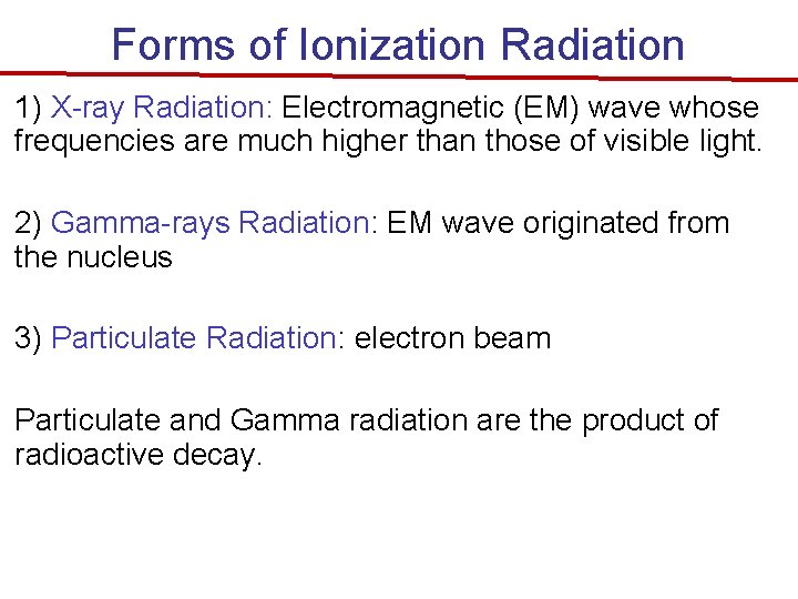 Forms of Ionization Radiation 1) X-ray Radiation: Electromagnetic (EM) wave whose frequencies are much
