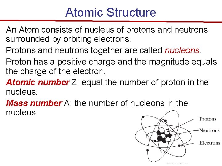 Atomic Structure An Atom consists of nucleus of protons and neutrons surrounded by orbiting