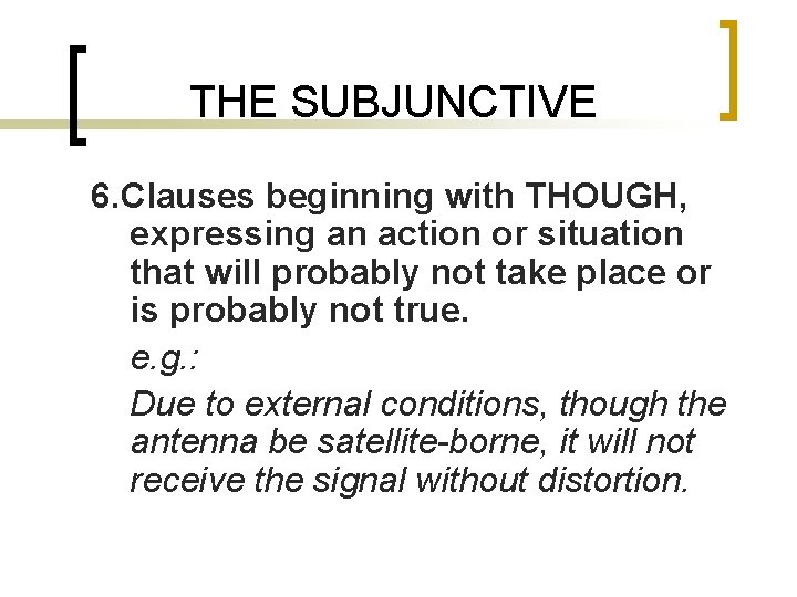 THE SUBJUNCTIVE 6. Clauses beginning with THOUGH, expressing an action or situation that will