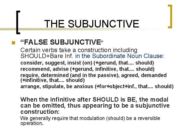 THE SUBJUNCTIVE n “FALSE SUBJUNCTIVE” Certain verbs take a construction including SHOULD+Bare Inf. in