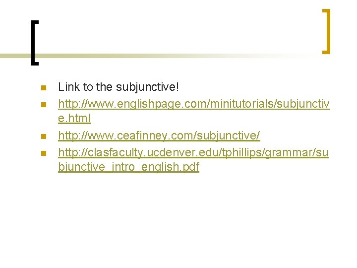 n n Link to the subjunctive! http: //www. englishpage. com/minitutorials/subjunctiv e. html http: //www.