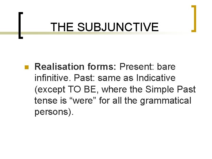 THE SUBJUNCTIVE n Realisation forms: Present: bare infinitive. Past: same as Indicative (except TO