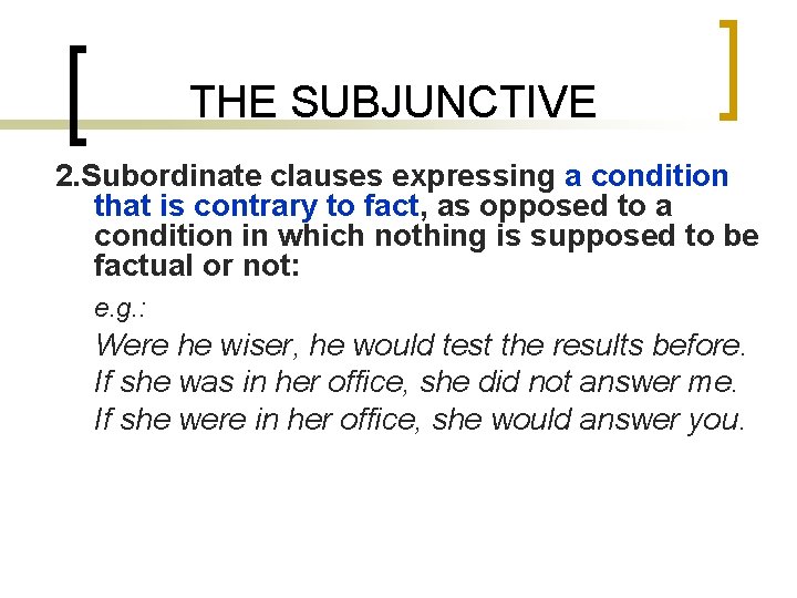 THE SUBJUNCTIVE 2. Subordinate clauses expressing a condition that is contrary to fact, as