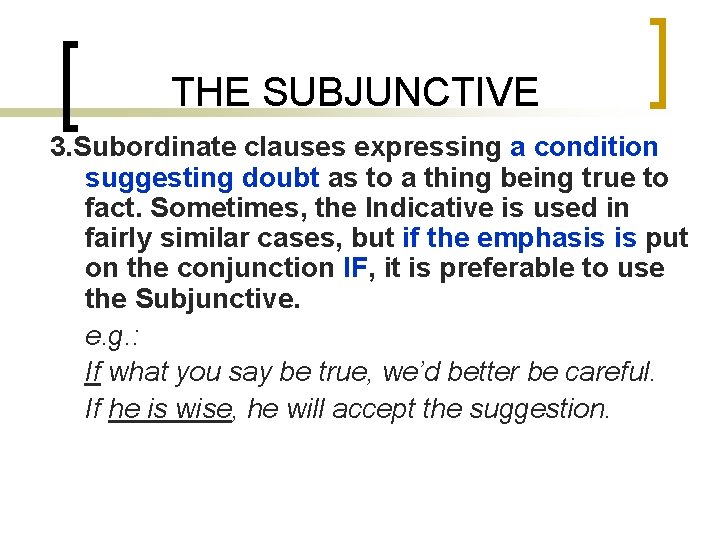 THE SUBJUNCTIVE 3. Subordinate clauses expressing a condition suggesting doubt as to a thing