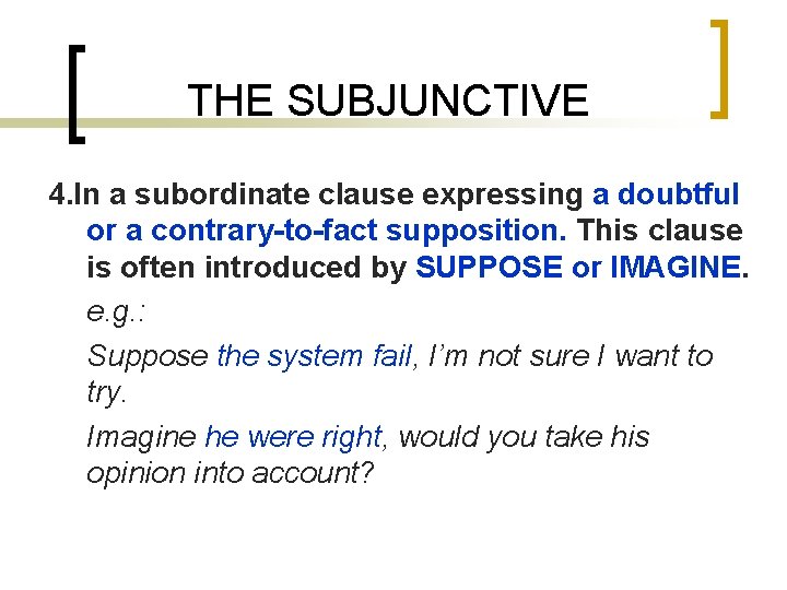 THE SUBJUNCTIVE 4. In a subordinate clause expressing a doubtful or a contrary-to-fact supposition.