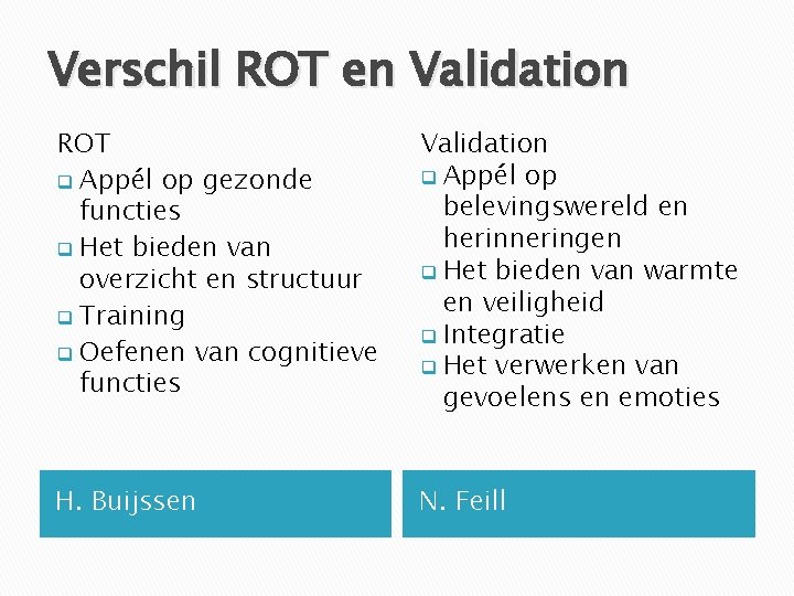 Verschil ROT en Validation ROT q Appél op gezonde functies q Het bieden van