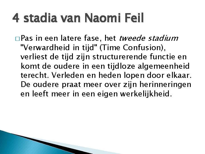 4 stadia van Naomi Feil in een latere fase, het tweede stadium "Verwardheid in