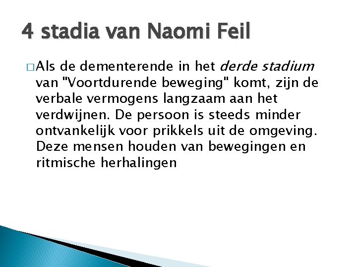 4 stadia van Naomi Feil de dementerende in het derde stadium van "Voortdurende beweging"