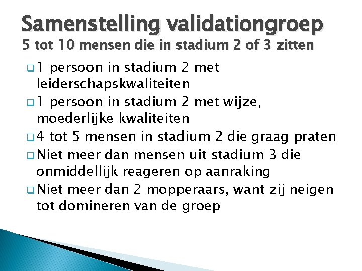 Samenstelling validationgroep 5 tot 10 mensen die in stadium 2 of 3 zitten q