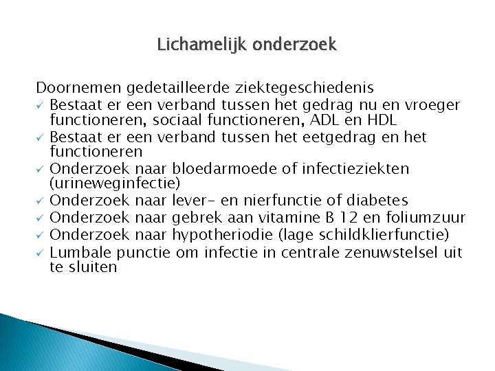 Lichamelijk onderzoek Doornemen gedetailleerde ziektegeschiedenis ü Bestaat er een verband tussen het gedrag nu