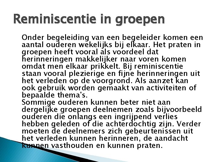 Reminiscentie in groepen Onder begeleiding van een begeleider komen een aantal ouderen wekelijks bij