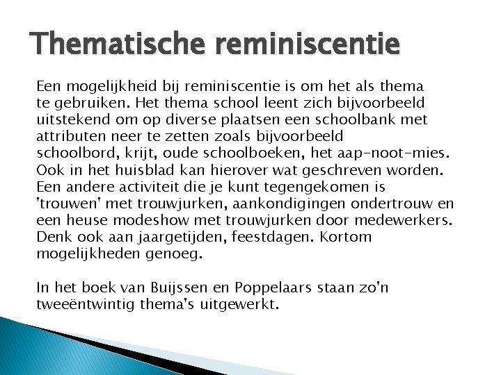 Thematische reminiscentie Een mogelijkheid bij reminiscentie is om het als thema te gebruiken. Het