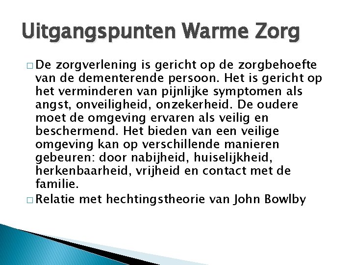 Uitgangspunten Warme Zorg � De zorgverlening is gericht op de zorgbehoefte van de dementerende