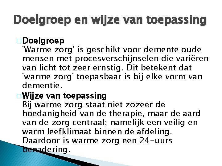 Doelgroep en wijze van toepassing � Doelgroep 'Warme zorg' is geschikt voor demente oude