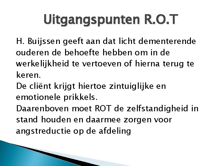 Uitgangspunten R. O. T H. Buijssen geeft aan dat licht dementerende ouderen de behoefte