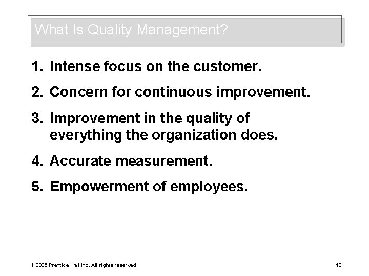 What Is Quality Management? 1. Intense focus on the customer. 2. Concern for continuous