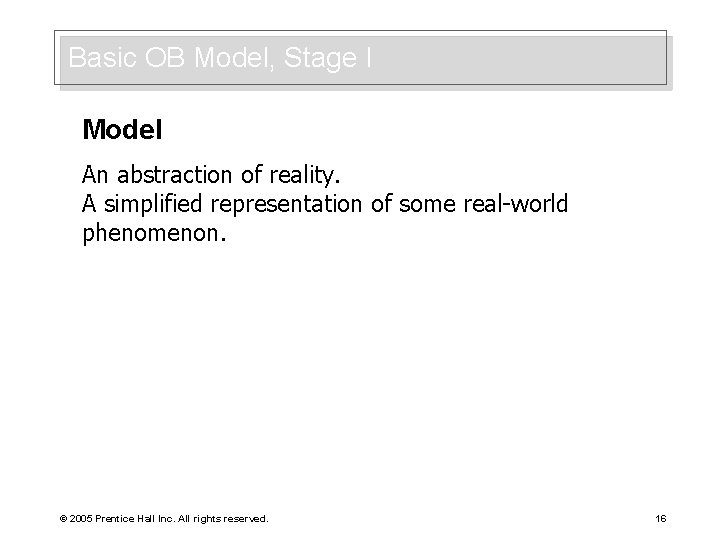 Basic OB Model, Stage I Model An abstraction of reality. A simplified representation of