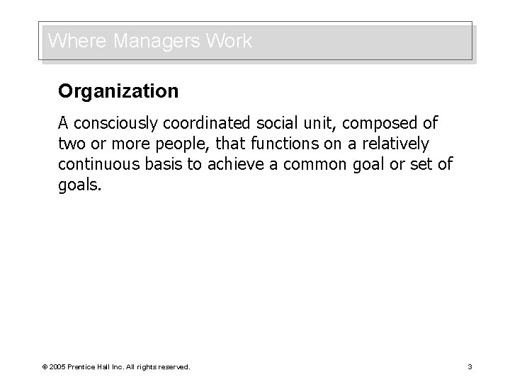 Where Managers Work Organization A consciously coordinated social unit, composed of two or more