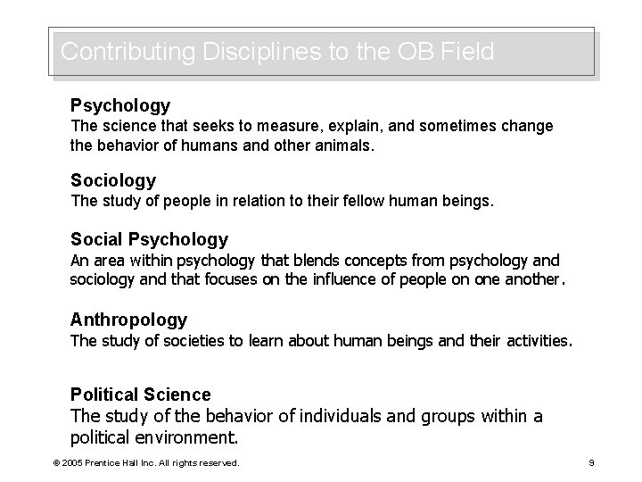 Contributing Disciplines to the OB Field Psychology The science that seeks to measure, explain,