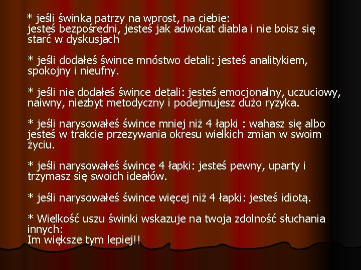 * jeśli świnka patrzy na wprost, na ciebie: jesteś bezpośredni, jesteś jak adwokat diabla