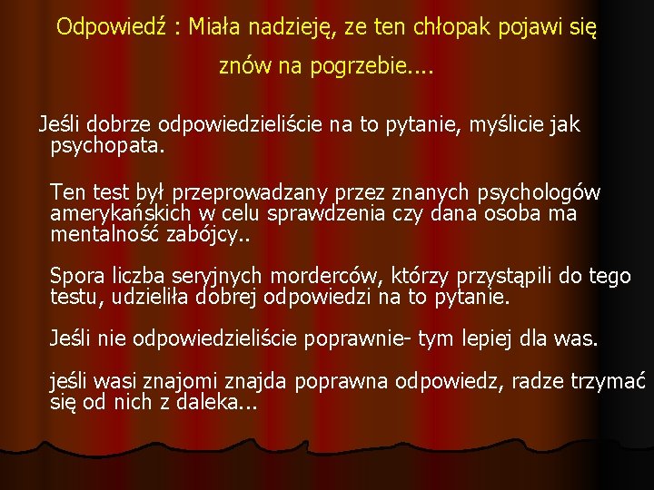 Odpowiedź : Miała nadzieję, ze ten chłopak pojawi się znów na pogrzebie. . Jeśli