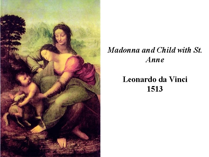 Madonna and Child with St. Anne Leonardo da Vinci 1513 